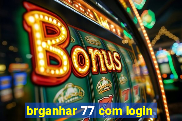 brganhar 77 com login