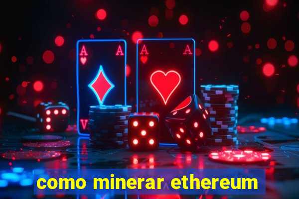 como minerar ethereum