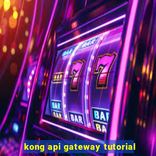 kong api gateway tutorial