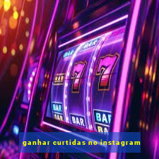 ganhar curtidas no instagram