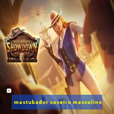 mastubador caseiro masculino