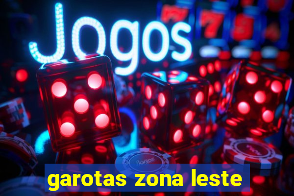 garotas zona leste