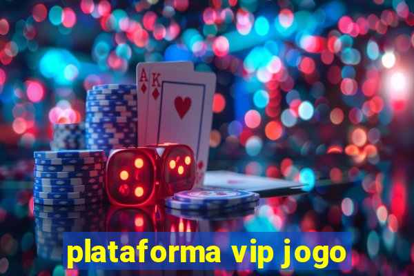 plataforma vip jogo