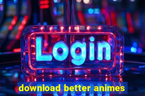 download better animes