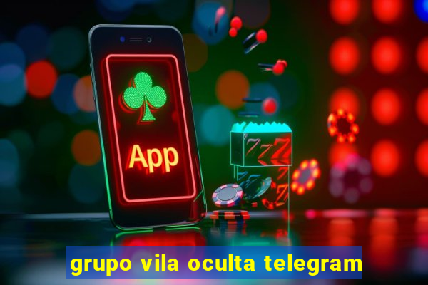 grupo vila oculta telegram