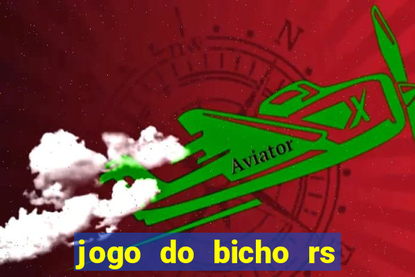 jogo do bicho rs resultado certo de hoje 14h 18h rj hoje