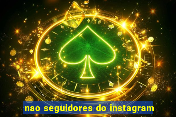 nao seguidores do instagram