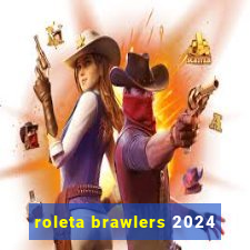 roleta brawlers 2024