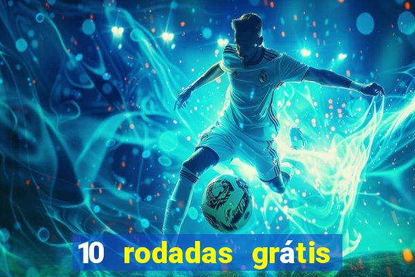 10 rodadas grátis sem depósito