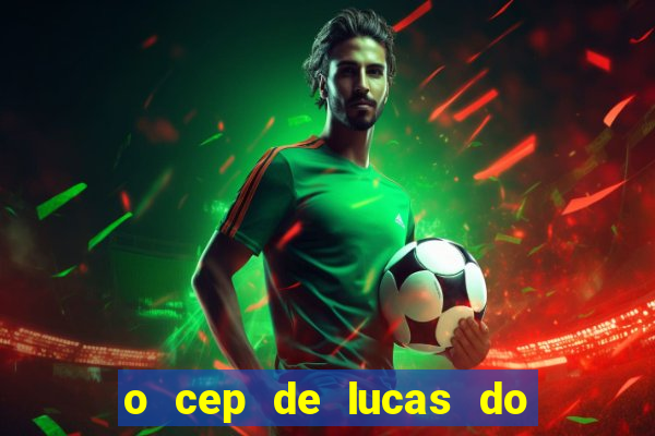 o cep de lucas do rio verde