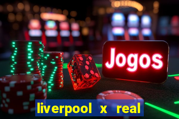 liverpool x real madrid ao vivo futemax