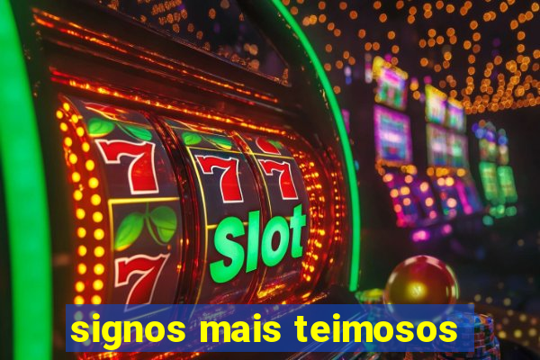 signos mais teimosos