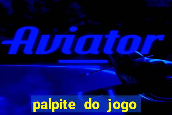 palpite do jogo aberto de hoje