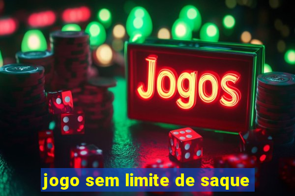 jogo sem limite de saque