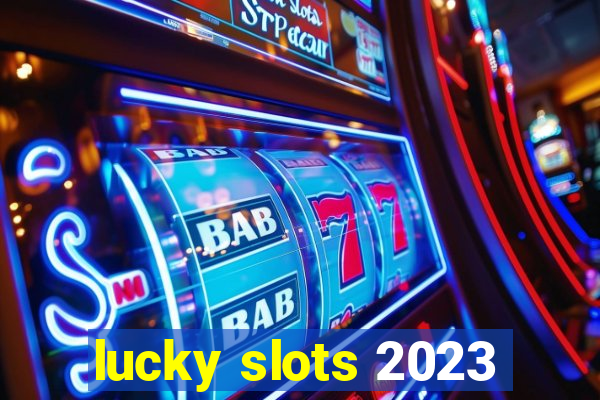 lucky slots 2023