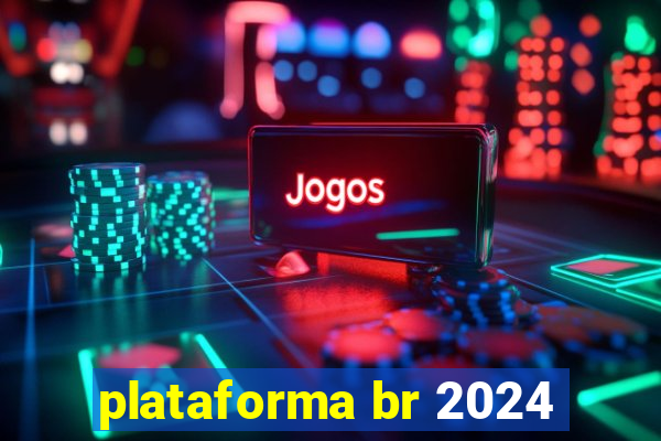 plataforma br 2024