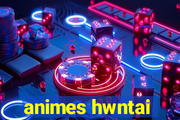 animes hwntai