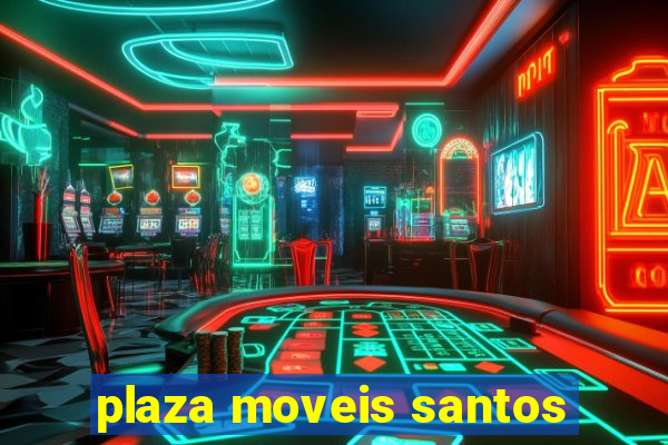 plaza moveis santos