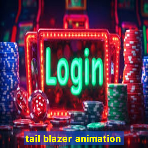 tail blazer animation