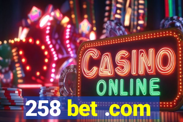 258 bet .com