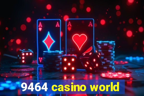 9464 casino world