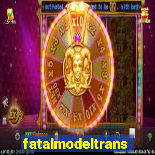 fatalmodeltransex