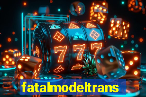 fatalmodeltransex