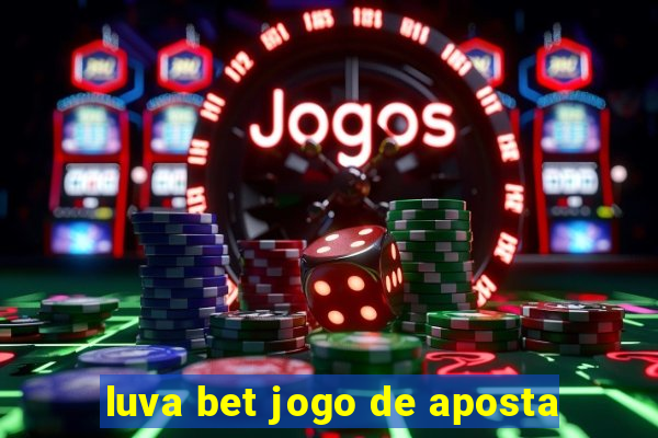 luva bet jogo de aposta