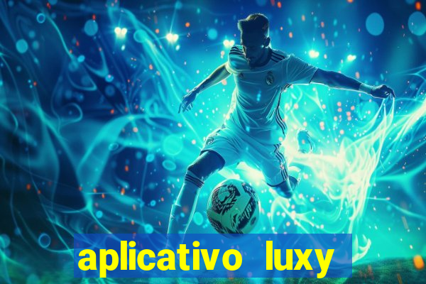 aplicativo luxy como funciona