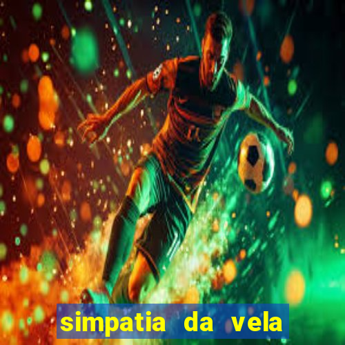 simpatia da vela para afastar rival