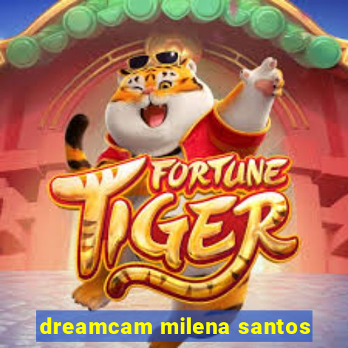 dreamcam milena santos