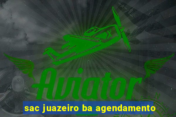 sac juazeiro ba agendamento