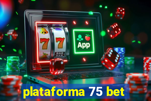 plataforma 75 bet