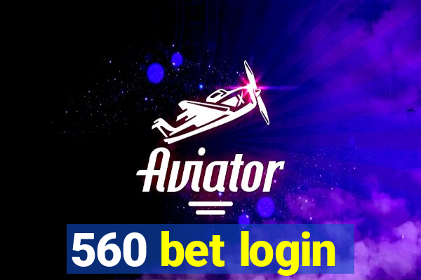 560 bet login