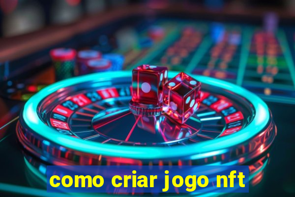 como criar jogo nft