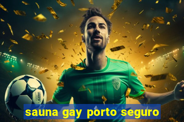 sauna gay porto seguro