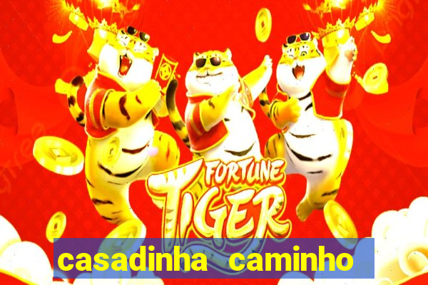 casadinha caminho da sorte