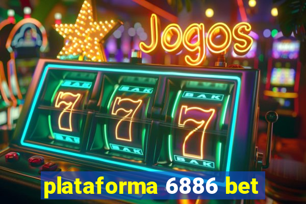 plataforma 6886 bet