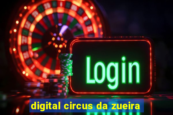 digital circus da zueira