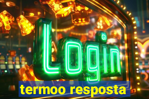 termoo resposta