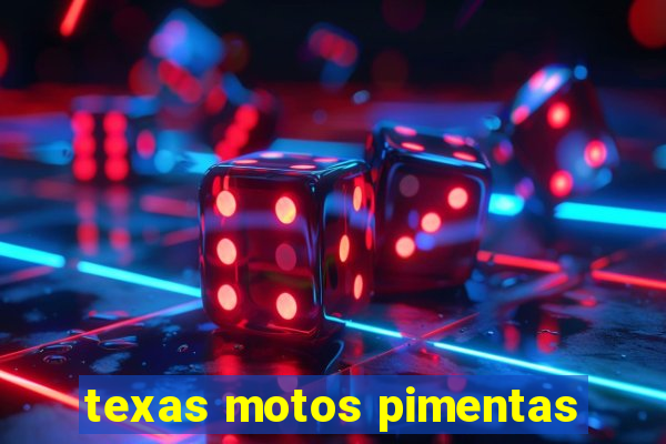 texas motos pimentas