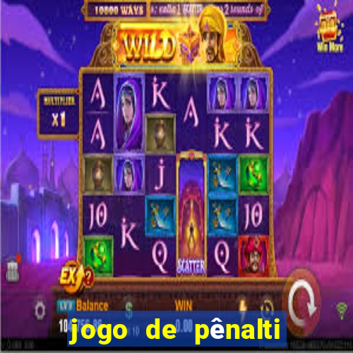 jogo de pênalti que ganha dinheiro