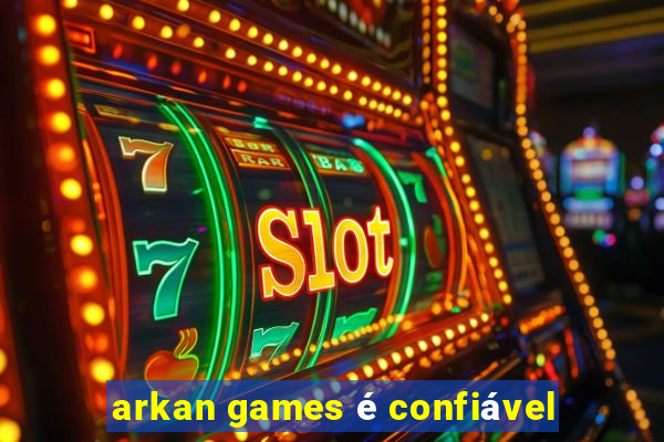 arkan games é confiável