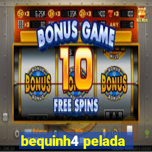 bequinh4 pelada