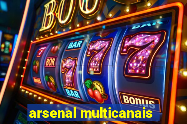 arsenal multicanais