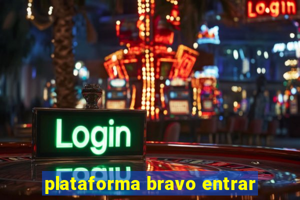 plataforma bravo entrar