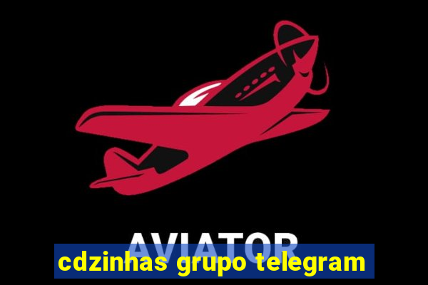 cdzinhas grupo telegram