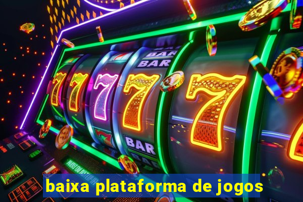 baixa plataforma de jogos