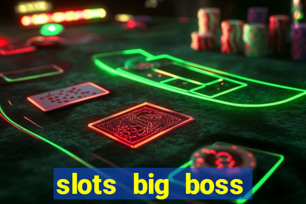 slots big boss paga mesmo