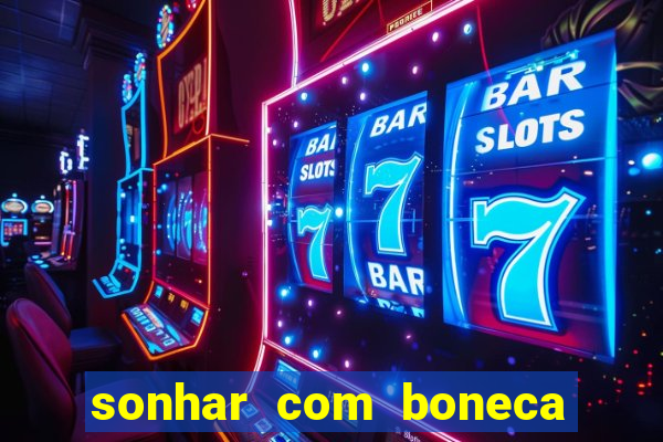 sonhar com boneca jogo do bicho